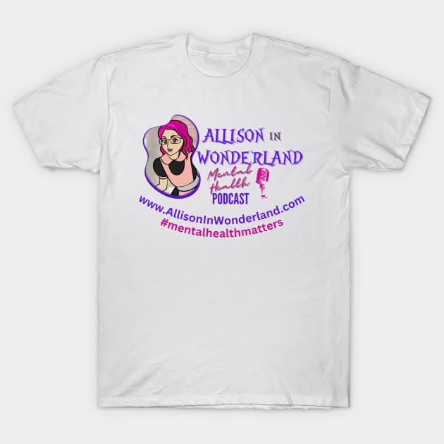 Allison in Wonderland Mental Health Podcast T-Shirt by Alliz World